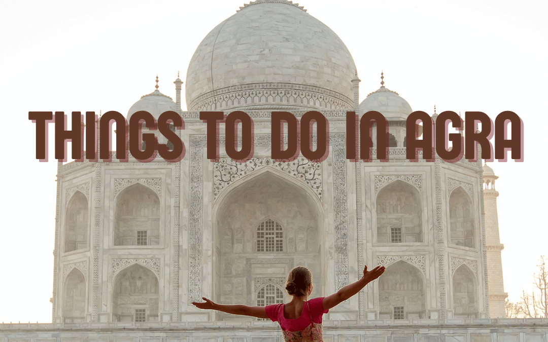 Things to Know Before Visiting Agra